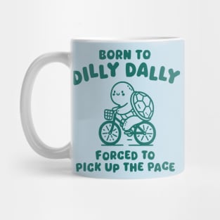 Born To Dilly Dally Mug